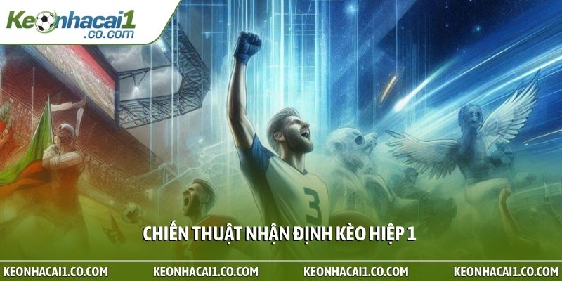 Chiến thuật nhận định kèo hiệp 1