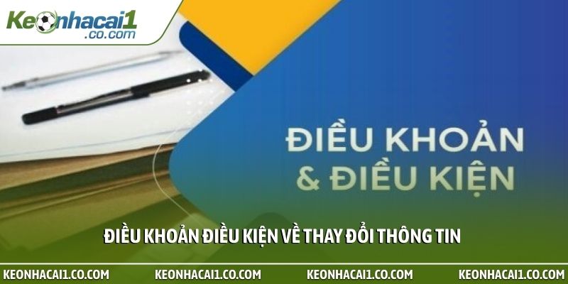 Điều khoản điều kiện về thay đổi thông tin