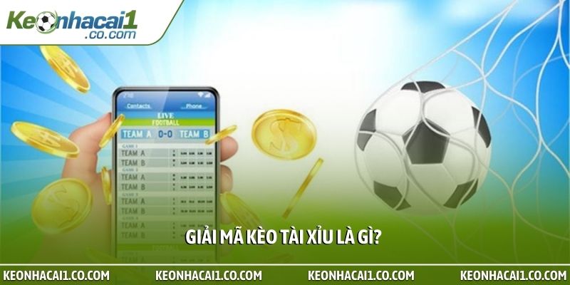 Giải mã Kèo tài xỉu là gì?