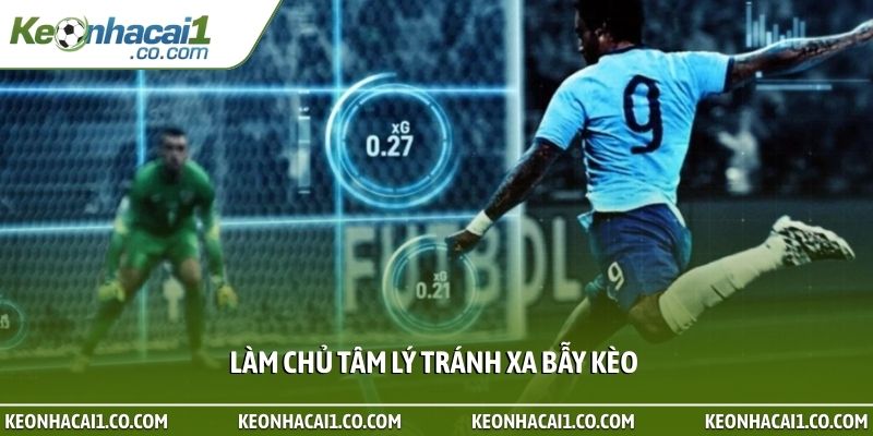 Làm chủ tâm lý tránh xa bẫy kèo