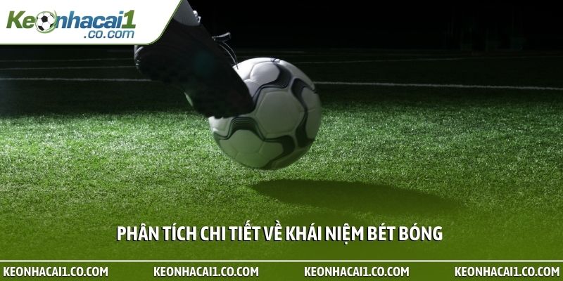 Phân tích chi tiết về khái niệm bét bóng