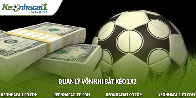 Quản lý vốn khi bắt kèo 1x2