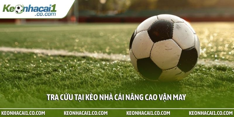 Tra cứu tại kèo nhà cái nâng cao vận may